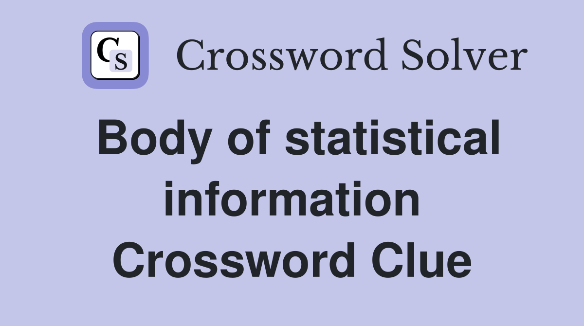 Body of statistical information Crossword Clue