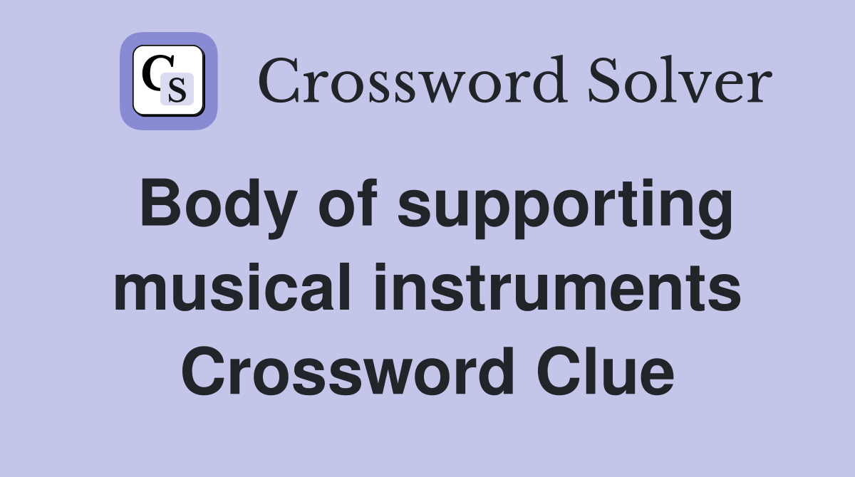 Body of supporting musical instruments Crossword Clue