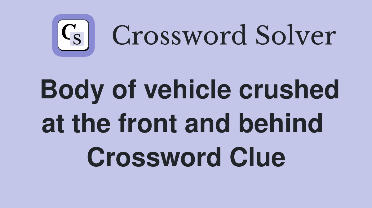 Body of vehicle crushed at the front and behind  Crossword Clue