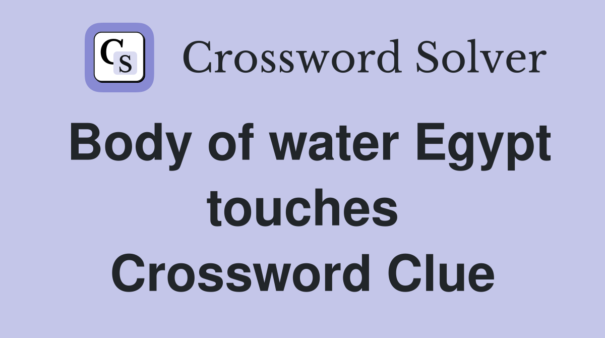 Body of water Egypt touches Crossword Clue