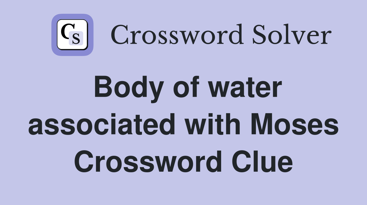 Body of water associated with Moses Crossword Clue