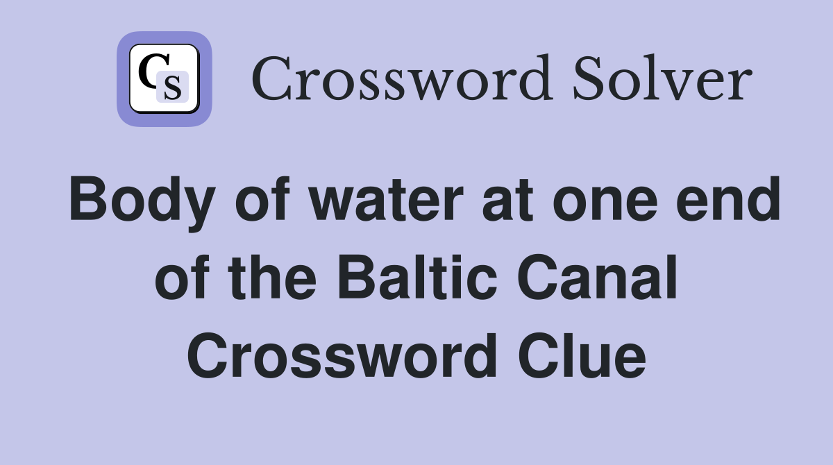 Body of water at one end of the Baltic Canal Crossword Clue