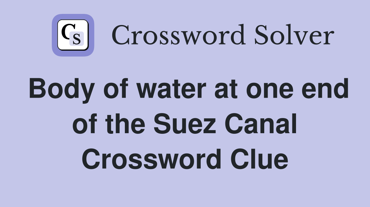 Body of water at one end of the Suez Canal Crossword Clue