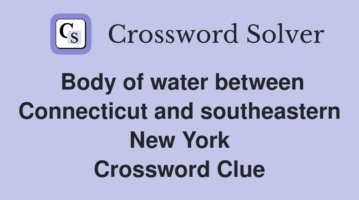 Body of water between Connecticut and southeastern New York Crossword Clue
