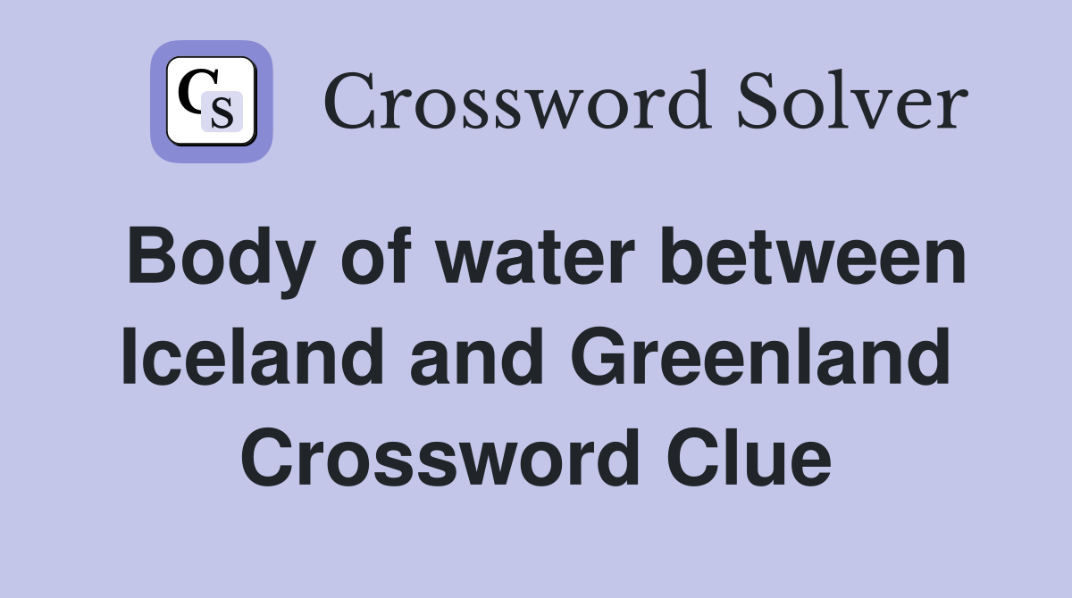 Body of water between Iceland and Greenland Crossword Clue