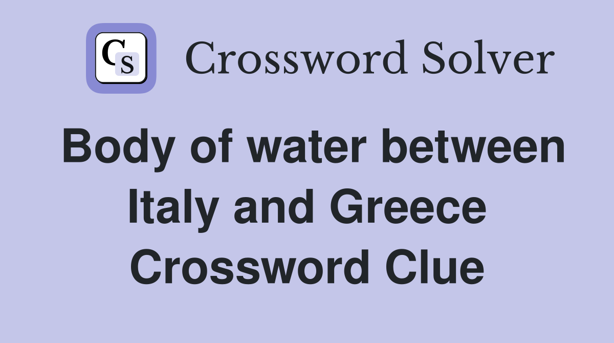 Body of water between Italy and Greece Crossword Clue