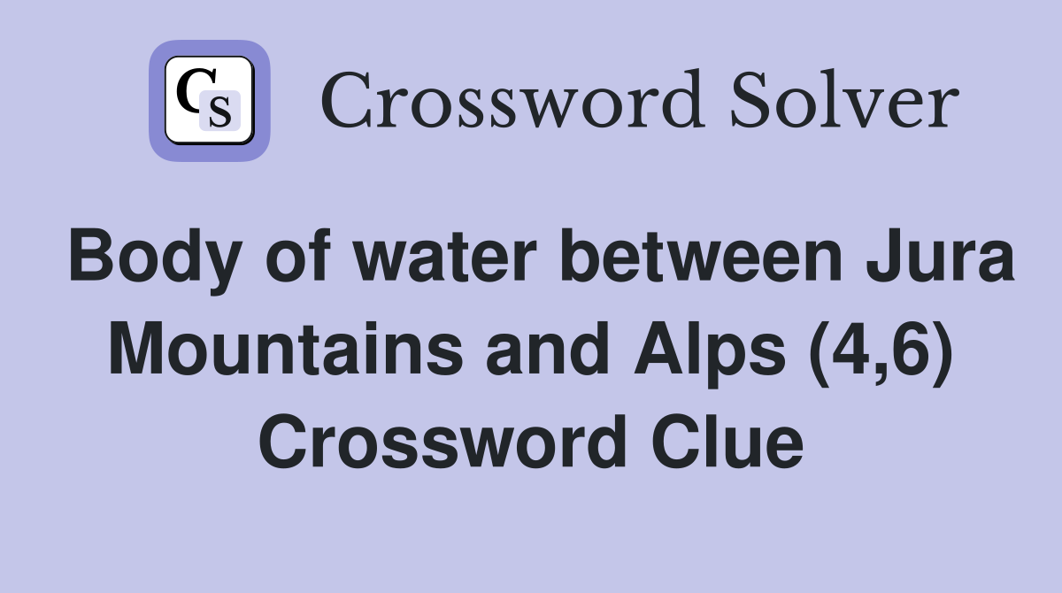 Body of water between Jura Mountains and Alps (4,6) Crossword Clue