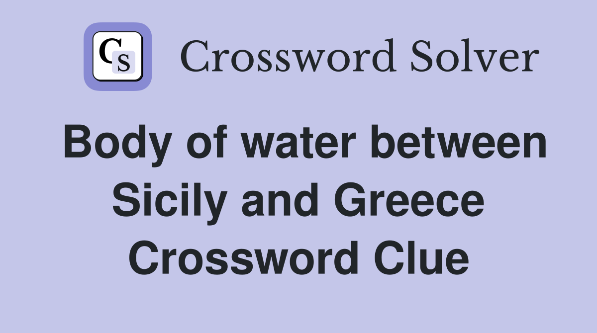 Body of water between Sicily and Greece Crossword Clue