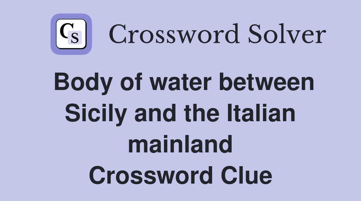 Body of water between Sicily and the Italian mainland Crossword Clue