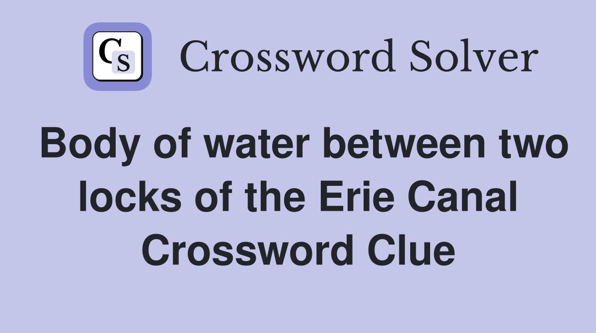 Body of water between two locks of the Erie Canal Crossword Clue