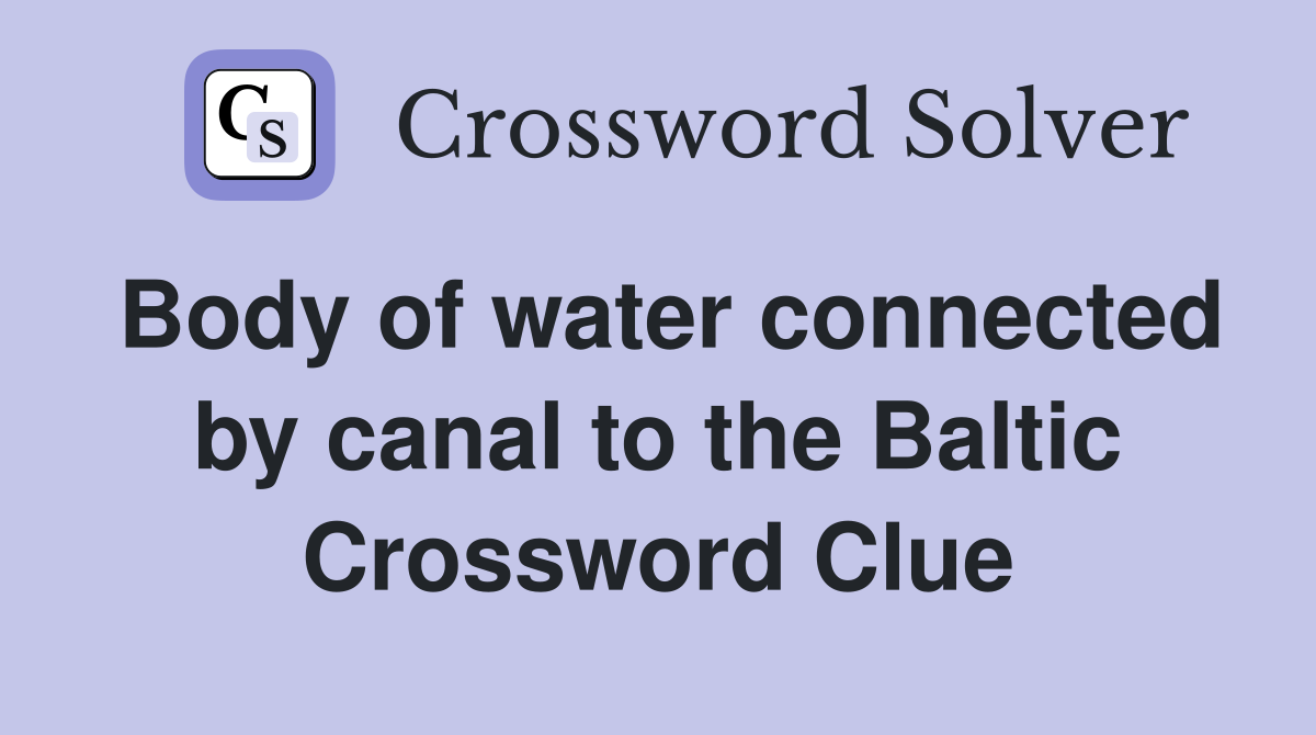 Body of water connected by canal to the Baltic Crossword Clue