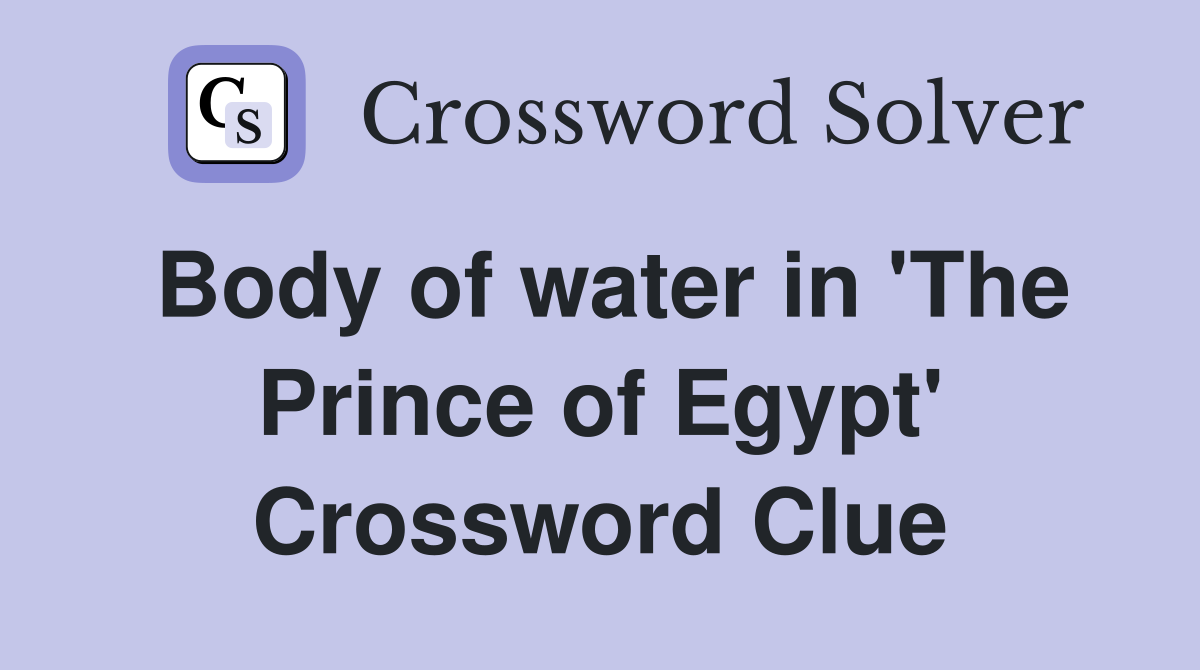 Body of water in 'The Prince of Egypt' Crossword Clue