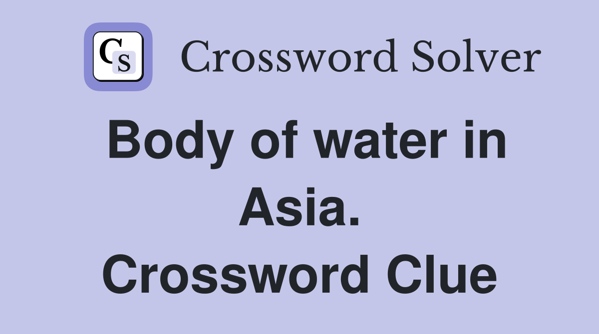 Body of water in Asia. Crossword Clue