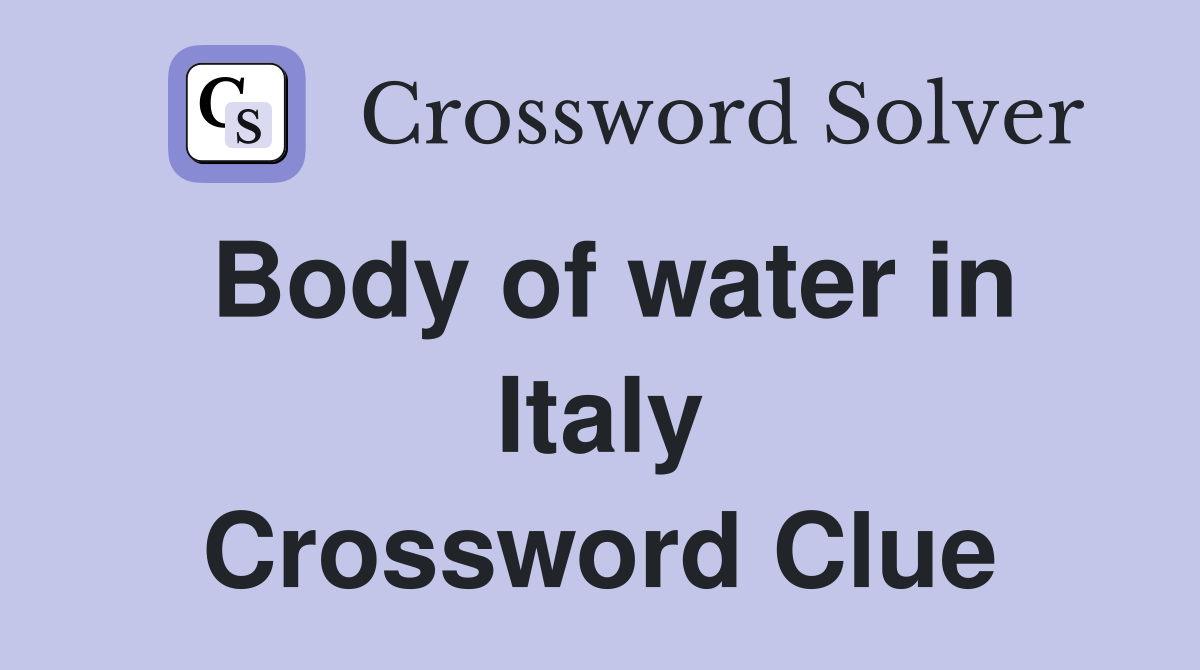 Body of water in Italy Crossword Clue