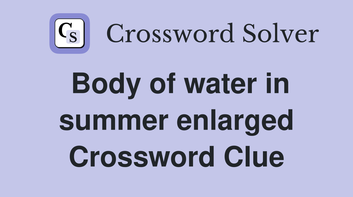 Body of water in summer enlarged Crossword Clue