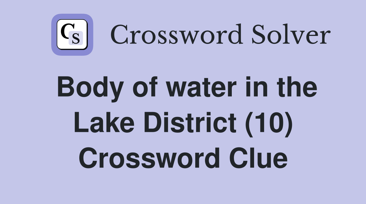 Body of water in the Lake District (10) Crossword Clue