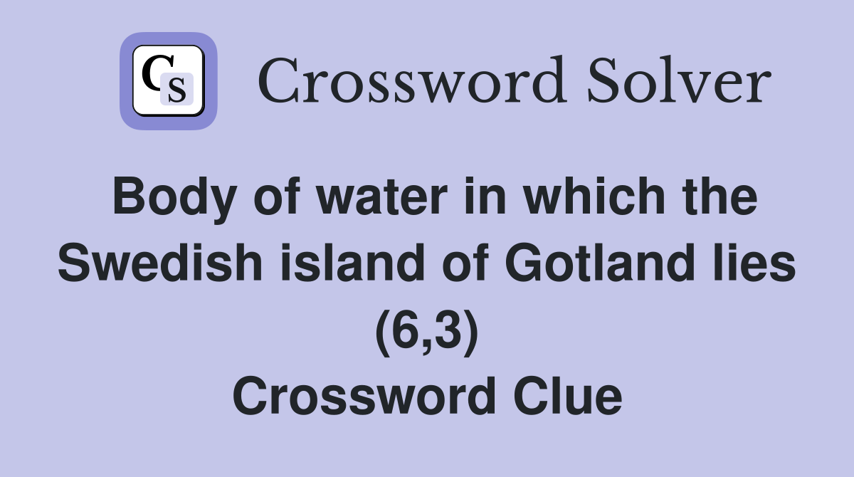 Body of water in which the Swedish island of Gotland lies (6,3) Crossword Clue