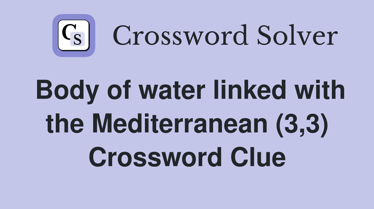 Body of water linked with the Mediterranean (3,3) Crossword Clue