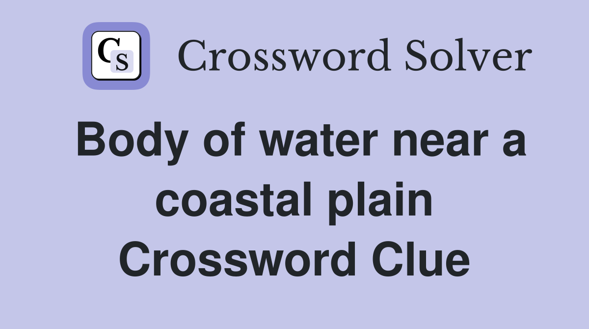 Body of water near a coastal plain Crossword Clue