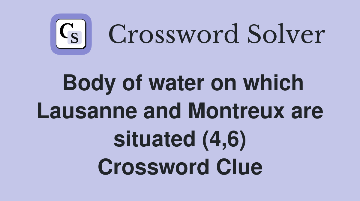 Body of water on which Lausanne and Montreux are situated (4,6) Crossword Clue