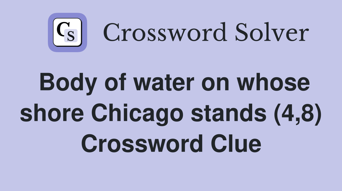 Body of water on whose shore Chicago stands (4,8) Crossword Clue