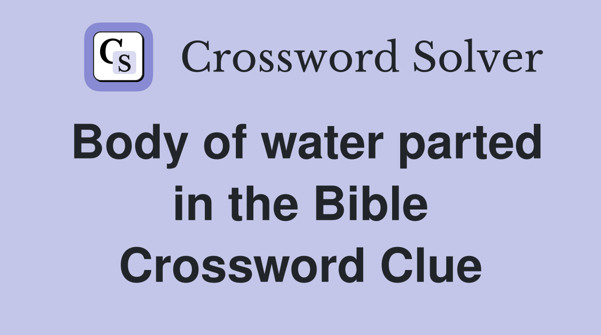 Body of water parted in the Bible Crossword Clue