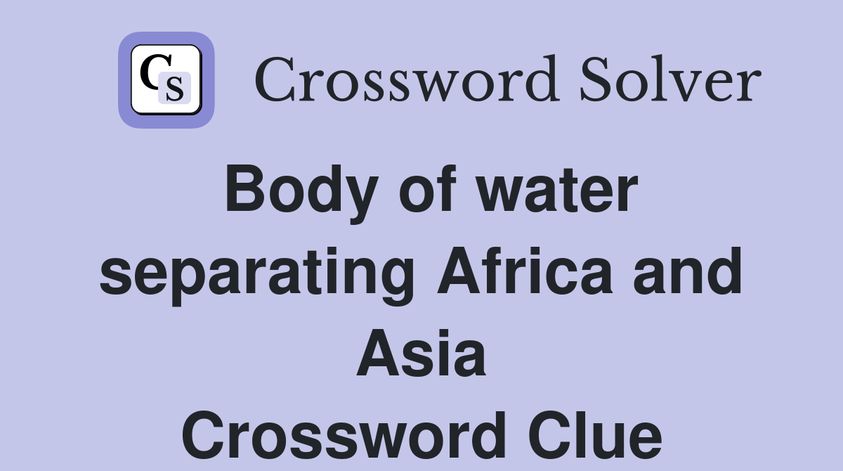 Body of water separating Africa and Asia Crossword Clue