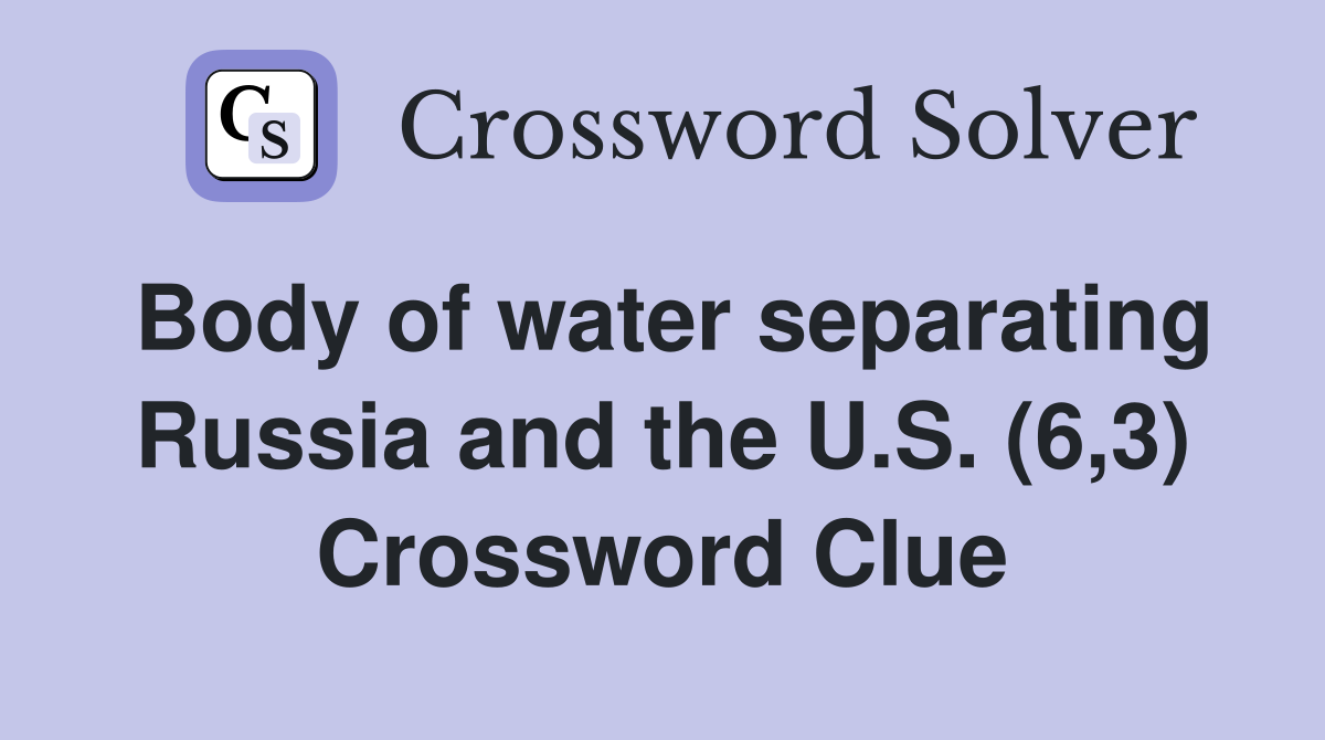 Body of water separating Russia and the U.S. (6,3) Crossword Clue
