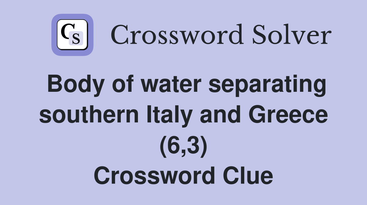 Body of water separating southern Italy and Greece (6,3) Crossword Clue