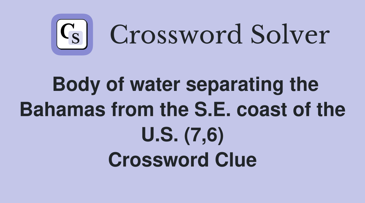 Body of water separating the Bahamas from the S.E. coast of the U.S. (7,6) Crossword Clue