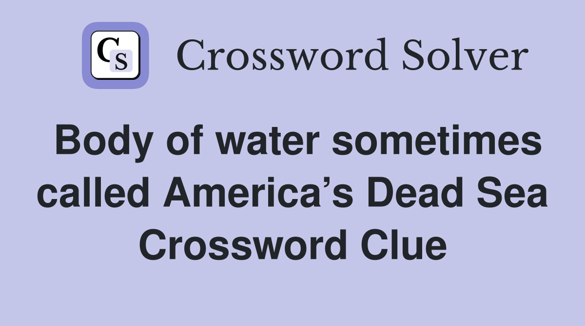 Body of water sometimes called America’s Dead Sea Crossword Clue