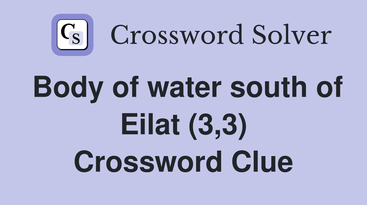 Body of water south of Eilat (3,3) Crossword Clue