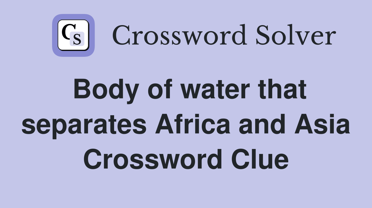 Body of water that separates Africa and Asia Crossword Clue