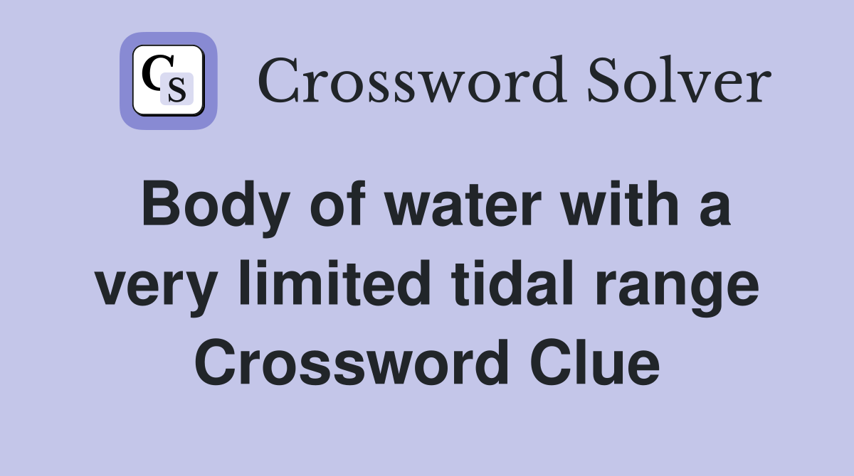 Body of water with a very limited tidal range Crossword Clue