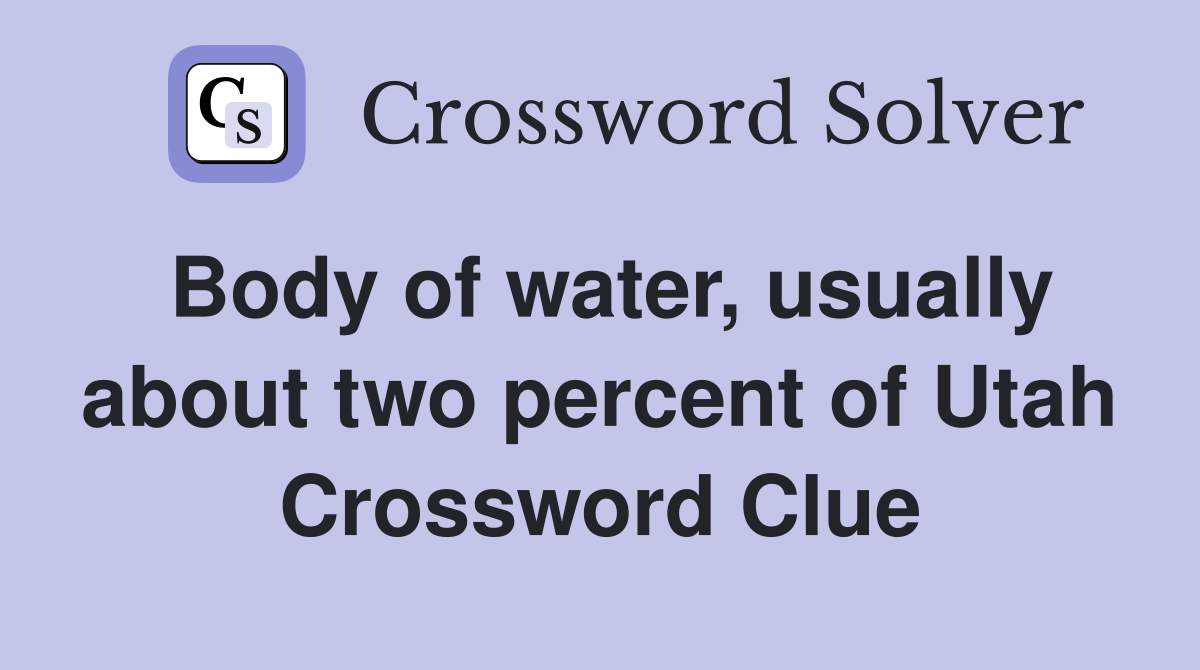 Body of water, usually about two percent of Utah Crossword Clue