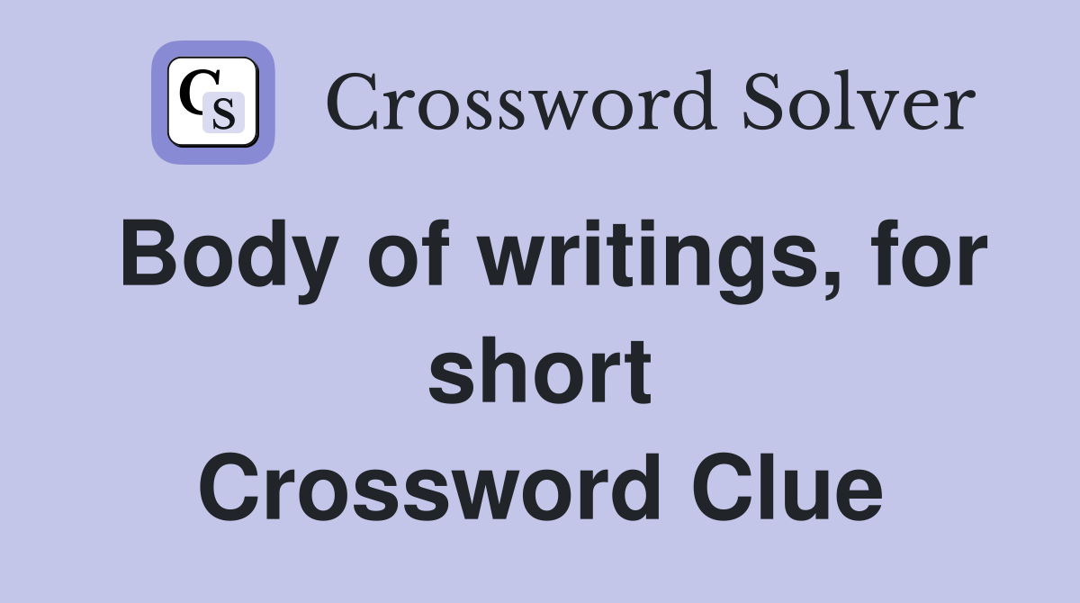 Body of writings, for short Crossword Clue