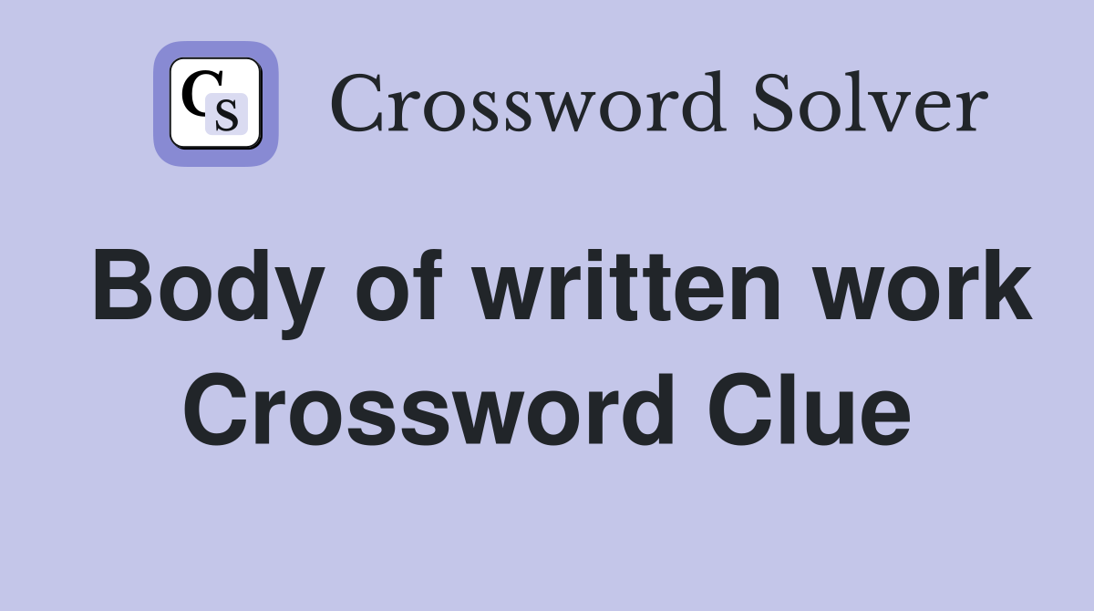 Body of written work Crossword Clue