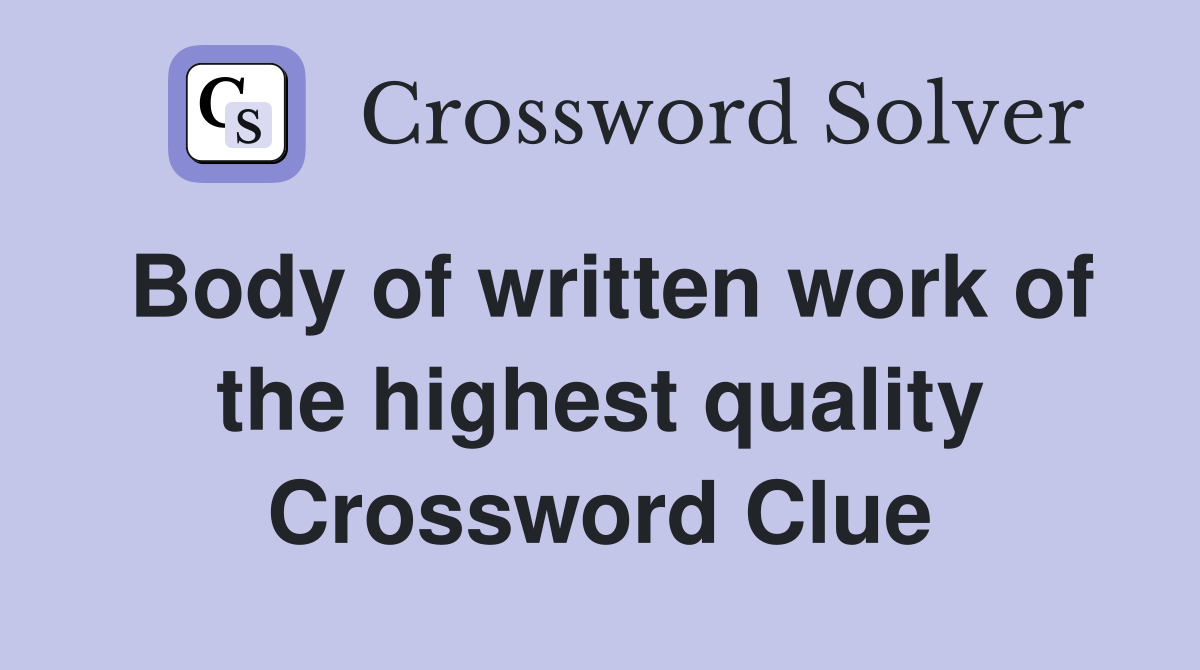 Body of written work of the highest quality Crossword Clue