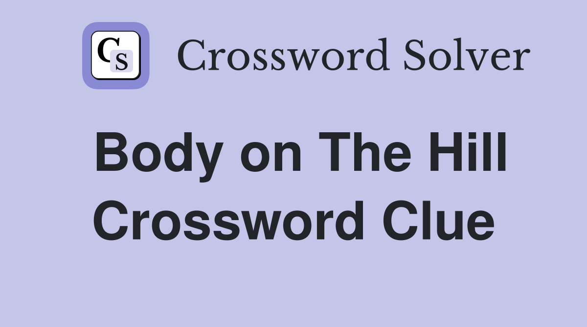 Body on The Hill Crossword Clue