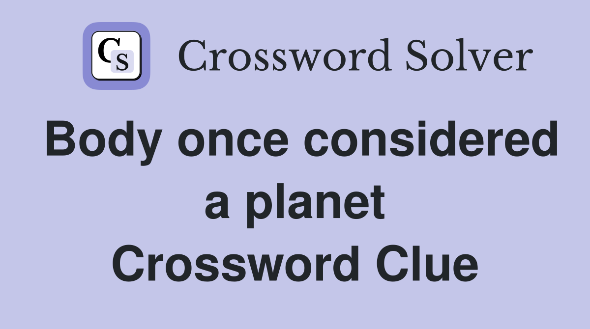 Body once considered a planet Crossword Clue