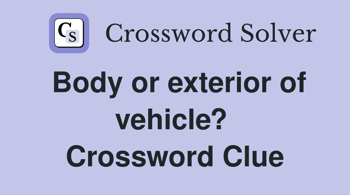 Body or exterior of vehicle?  Crossword Clue