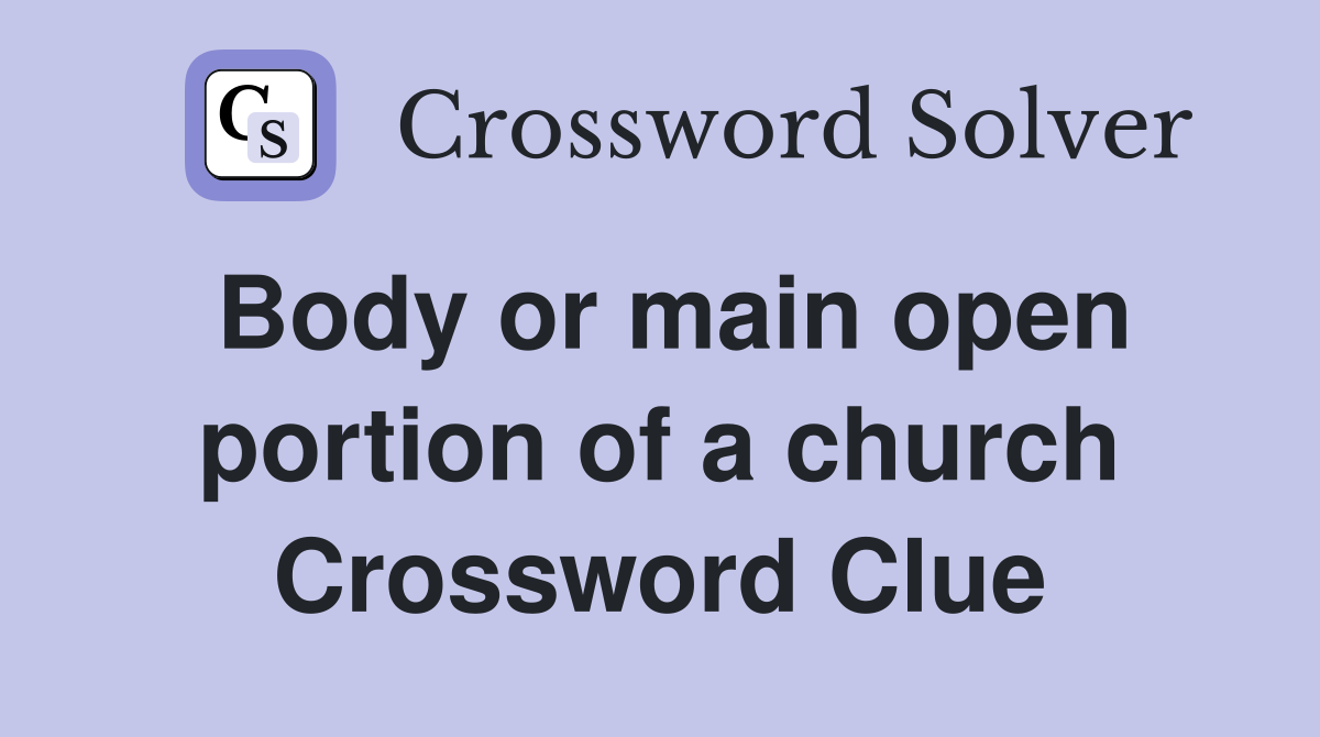 Body or main open portion of a church Crossword Clue