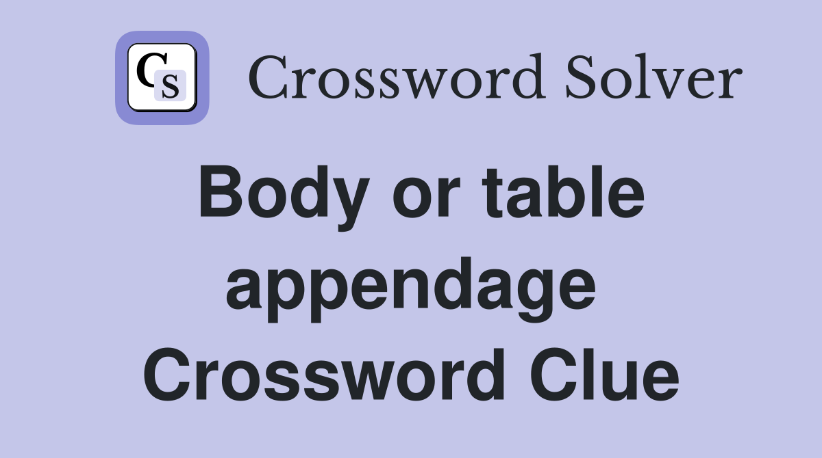 Body or table appendage Crossword Clue