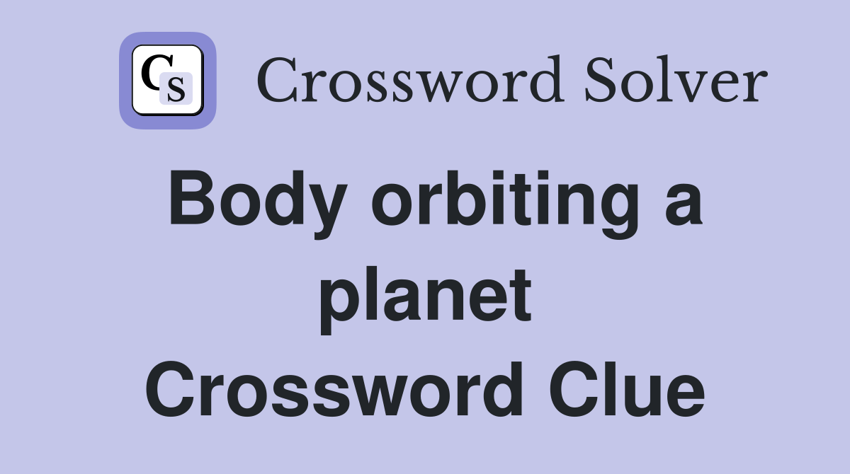 Body orbiting a planet Crossword Clue