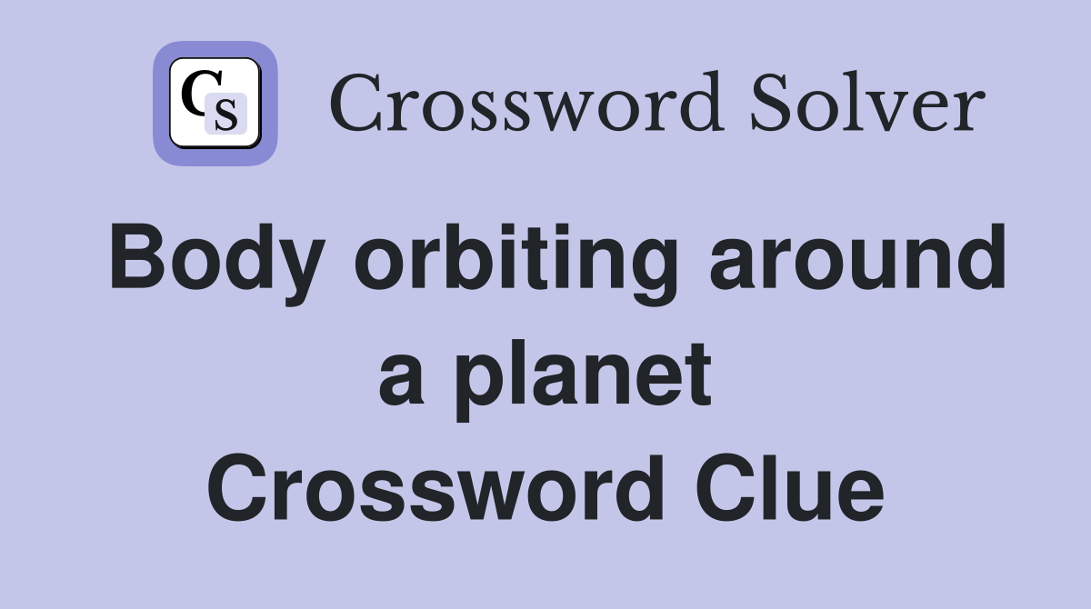 Body orbiting around a planet Crossword Clue