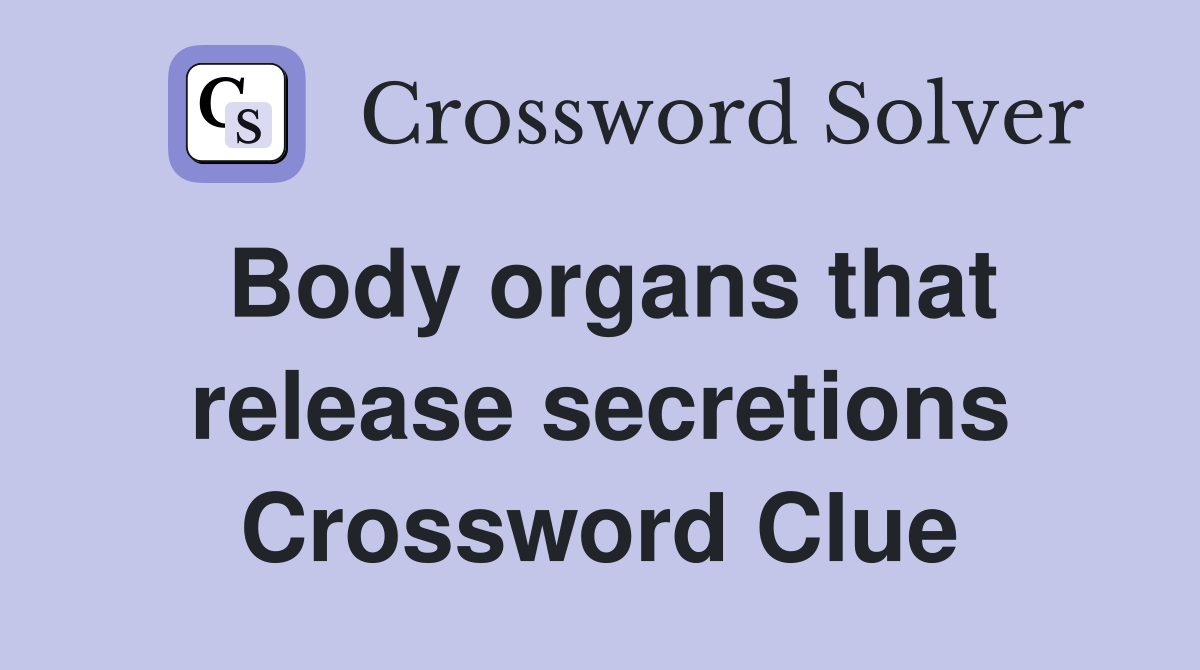 Body organs that release secretions Crossword Clue