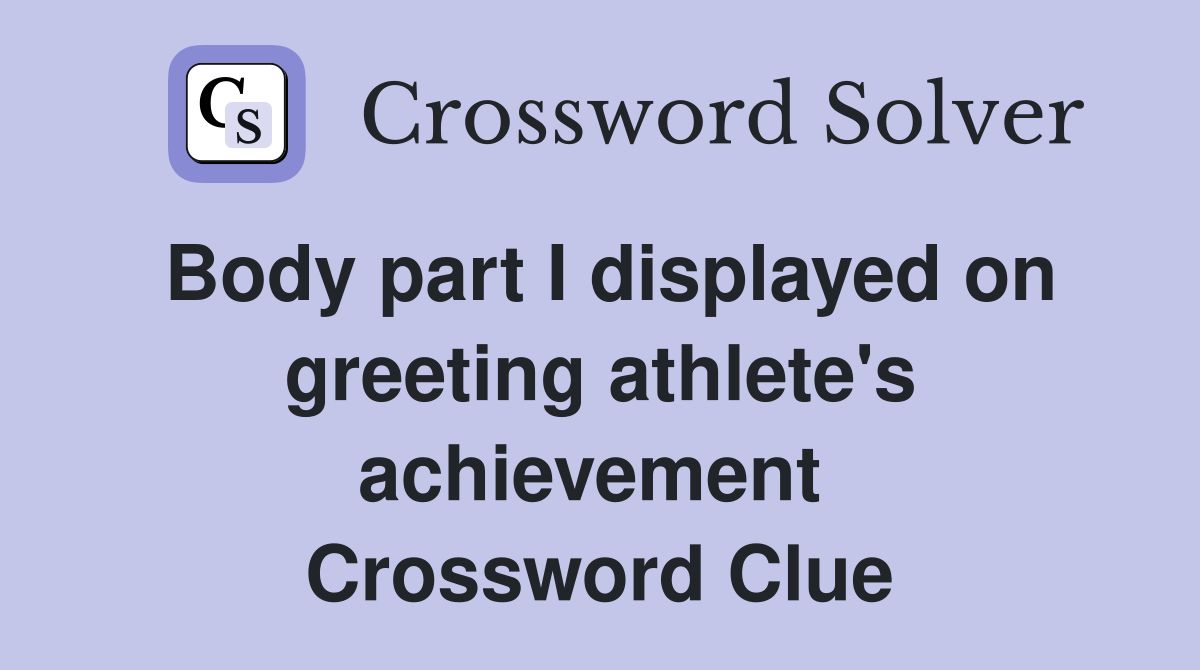 Body part I displayed on greeting athlete's achievement  Crossword Clue