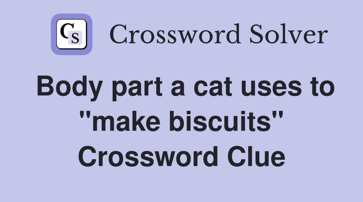 Body part a cat uses to "make biscuits" Crossword Clue