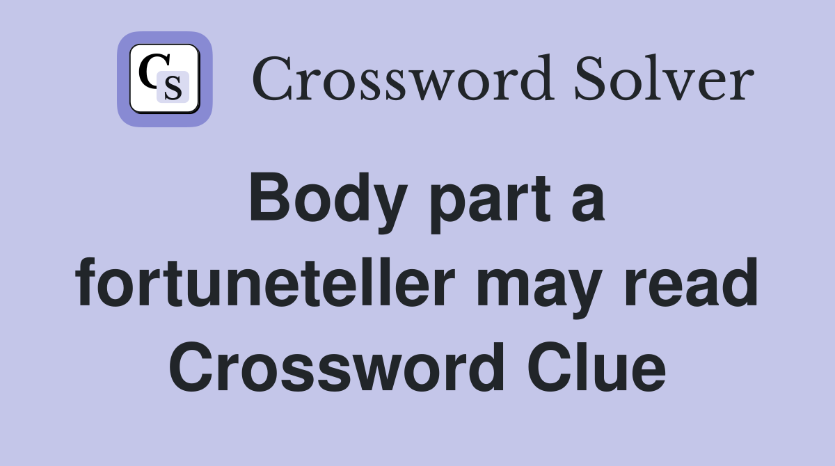 Body part a fortuneteller may read Crossword Clue
