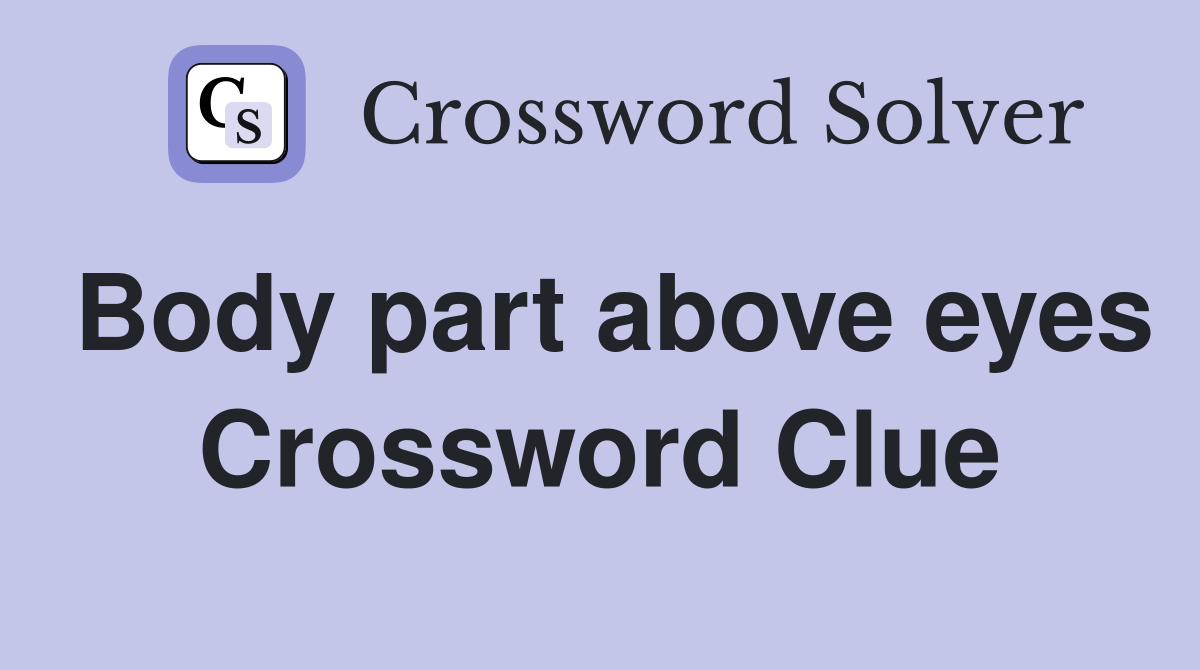 Body part above eyes Crossword Clue